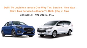 Delhi To Ludhiana Innova One Way Taxi Service, One Way Dzire Taxi Service Ludhiana To Delhi